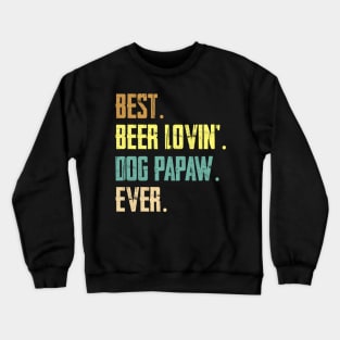 Best Beer Loving Dog Papaw Ever Crewneck Sweatshirt